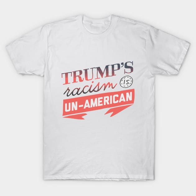 Trump's Racism is Un-American T-Shirt by kippygo